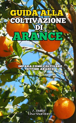 Guida alla Coltivazione delle Arance: Impara come coltivare ottime Arance