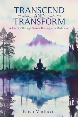 Transcend and Transform: A Journey Through Trauma Healing with Meditation