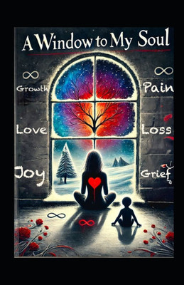 Window to My Soul: A Collection Of Poetry and Prose