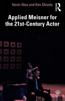 Applied Meisner For The 21St-Century Actor