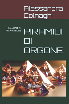 Piramidi Di Orgone: Manuale Di Preparazione
