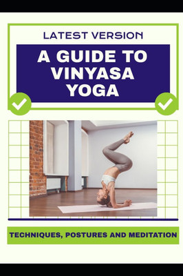 A Guide to Vinyasa Yoga: Techniques, Postures and Meditation