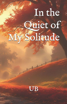 In the Quiet of My Solitude