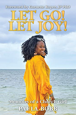 Let Go! Let Joy!: Memoirs Of A Church Girl Let Go! Let Joy!: Memoirs Of A Church Girl