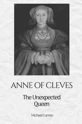Anne of Cleves: The Unexpected Queen