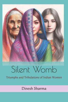 Silent Womb: Triumphs and Tribulations of Indian Women