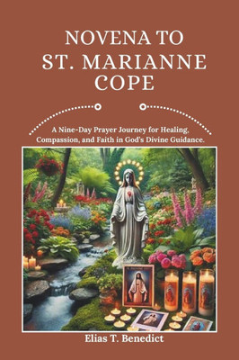Novena To St. Marianne Cope: A Nine-Day Prayer Journey for Healing, Compassion, and Faith in God's Divine Guidance.