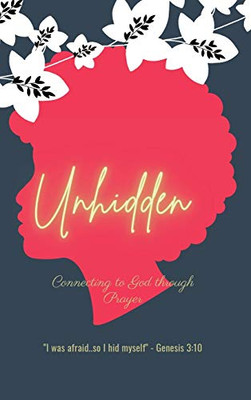 Unhidden: Connecting To God Through Prayer