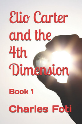 Elio Carter and the 4th Dimension: Book 1