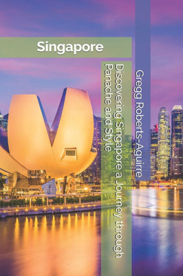 Discovering Singapore a Journey through Panache and Style