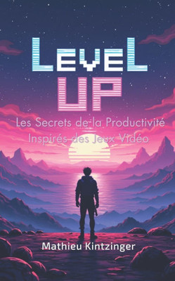 Level Up: Les Secrets de la Productivité Inspirés des Jeux Vidéo