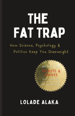 The Fat Trap: How Science, Psychology & Politics Keep You Overweight