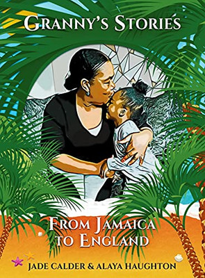 Granny'S Stories...From Jamaica To England