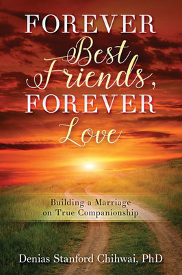 Forever Best Friends, Forever Love: Building a Marriage on True Companionship