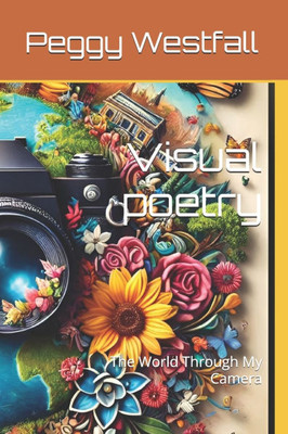 Visual poetry: The World Through My Camera