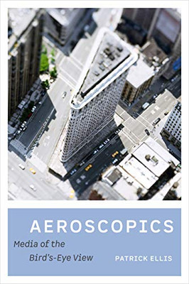 Aeroscopics: Media Of The Bird’S-Eye View