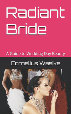 Radiant Bride: A Guide to Wedding Day Beauty