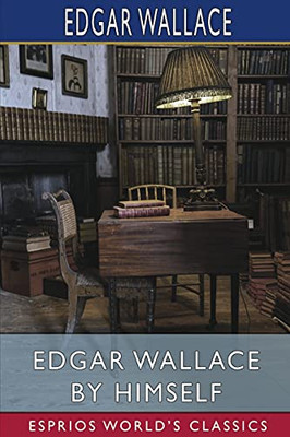 Edgar Wallace By Himself (Esprios Classics)