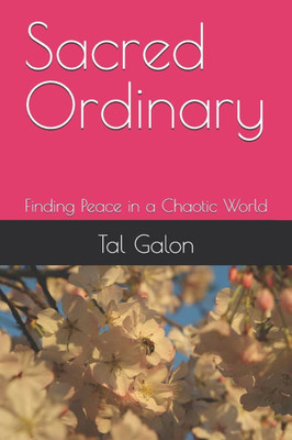 Sacred Ordinary: Finding Peace in a Chaotic World