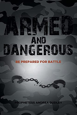 Armed And Dangerous: Be Prepared For Battle