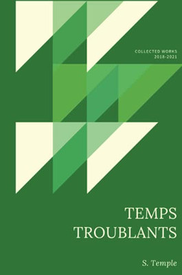 Temps Troublants: Collected Works 2018-2021