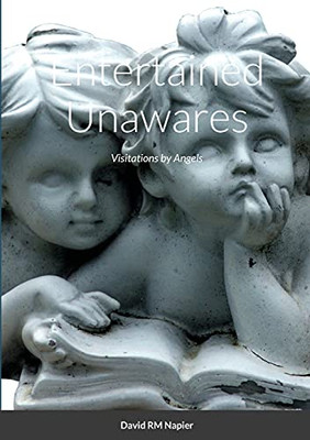 Entertained Unawares: Visitations By Angels