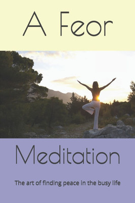 Meditation: The art of finding peace in the busy life