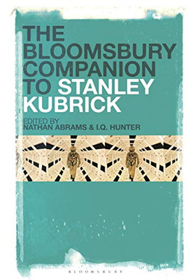 The Bloomsbury Companion To Stanley Kubrick