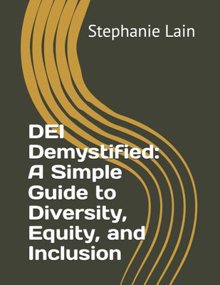 DEI Demystified: A Simple Guide to Diversity, Equity, and Inclusion DEI Demystified: A Simple Guide to Diversity, Equity, and Inclusion