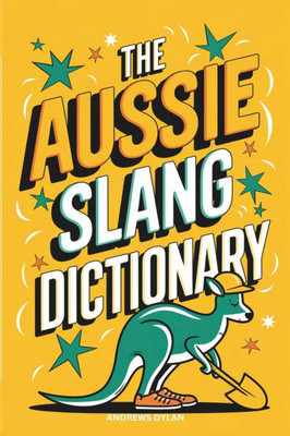 The Aussie Slang Dictionary The Aussie Slang Dictionary