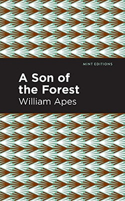 A Son Of The Forest: The Experience Of William Apes (Mint Editions)