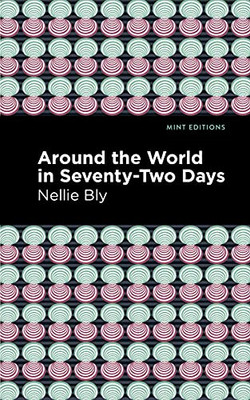 Around The World In Seventy-Two Days (Mint Editions)