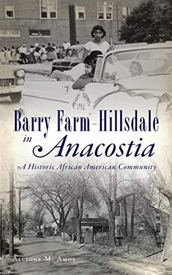 Barry Farm-Hillsdale In Anacostia: A Historic African American Community (American Heritage)