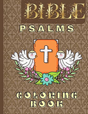 Bible Psalms Coloring Book: Inspirational Coloring Book With Scripture For Adults & Teens