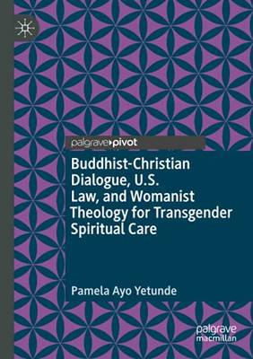 Buddhist-Christian Dialogue, U.S. Law, And Womanist Theology For Transgender Spiritual Care