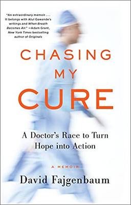 Chasing My Cure: A Doctor'S Race To Turn Hope Into Action; A Memoir