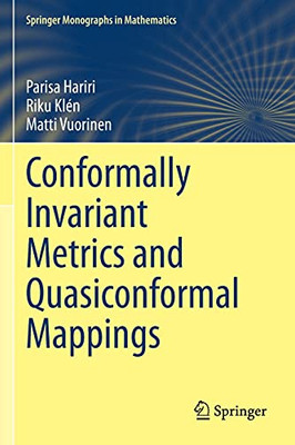 Conformally Invariant Metrics And Quasiconformal Mappings (Springer Monographs In Mathematics)