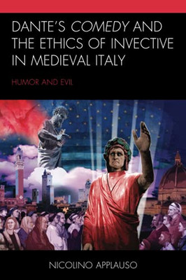 Dante'S Comedy And The Ethics Of Invective In Medieval Italy: Humor And Evil (Studies In Medieval Literature)