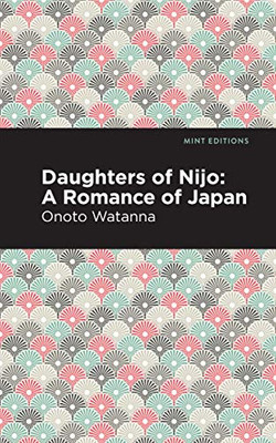 Daughters Of Nijo: A Romance Of Japan (Mint Editions)
