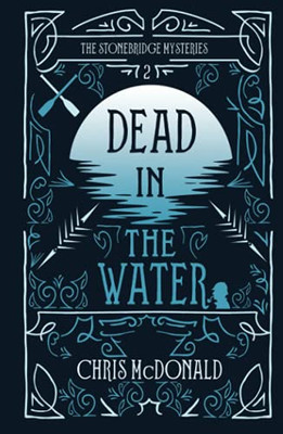 Dead In The Water: A Modern Cosy Mystery With A Classic Crime Feel (The Stonebridge Mysteries)