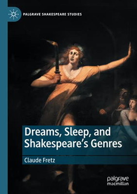 Dreams, Sleep, And Shakespeare’S Genres (Palgrave Shakespeare Studies)