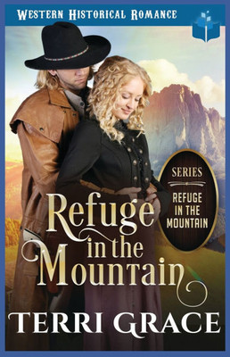 Refuge in the Mountain: Western Historical Romance