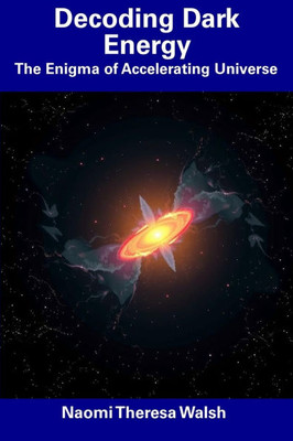 Decoding Dark Energy: The Enigma of Accelerating Universe