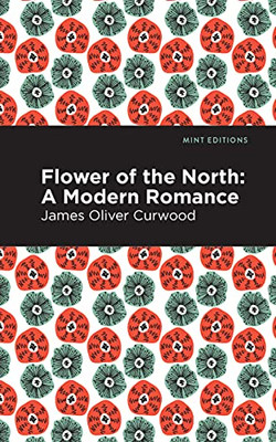 Flower Of The North: A Modern Romance (Mint Editions)