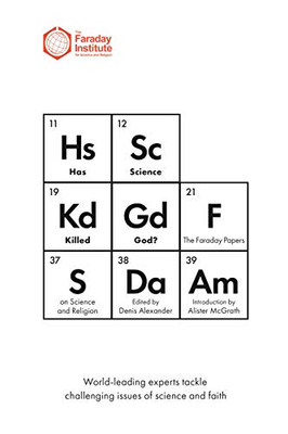 Has Science Killed God?: The Faraday Papers On Science And Religion
