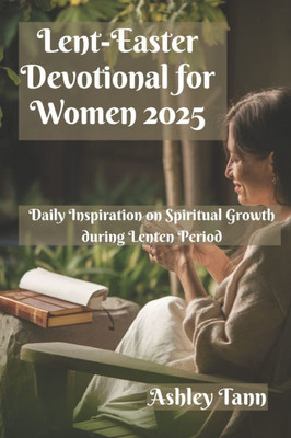 Lent-Easter Devotional for Women 2025: Daily Inspiration on Spiritual Growth during Lenten Period