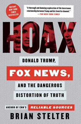 Hoax: Donald Trump, Fox News, And The Dangerous Distortion Of Truth