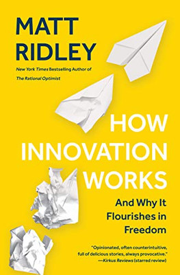 How Innovation Works: And Why It Flourishes In Freedom