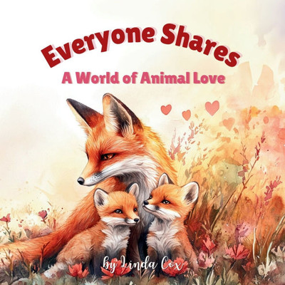 Everyone Shares: A World of Animal Love: A Rhyming Children's Book Celebrating Family, Friendship, and Baby Animals Around the World Valentine's Day F