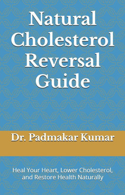Natural Cholesterol Reversal Guide: Heal Your Heart, Lower Cholesterol, and Restore Health Naturally